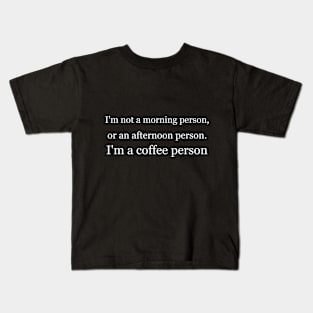 I'm not a morning person, or an afternoon person. I'm a coffee person. Black Kids T-Shirt